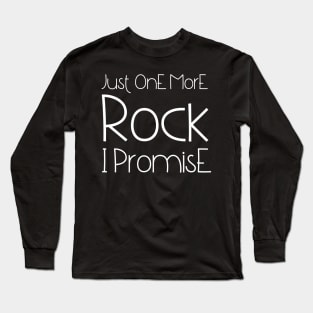 Just One More Rock I Promise Long Sleeve T-Shirt